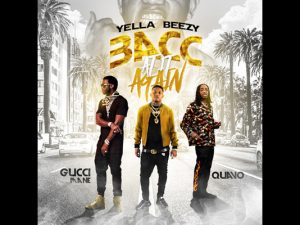 Yella Beezy ft. Quavo & Gucci Mane – Bacc At It Again