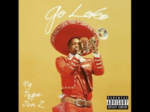 YG ft. Tyga & Jon Z – Go Loko