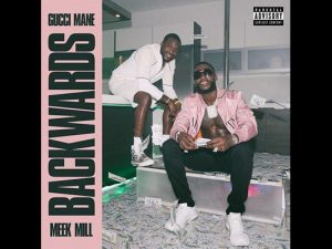 Gucci Mane ft. Meek Mill – Backwards