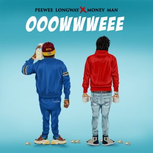 Peewee Longway & Money Man – Ooowwweee
