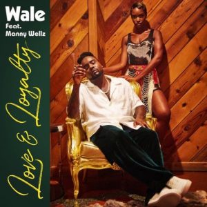 Wale ft. Manny Wellz – Love & Loyalty