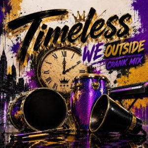 Timeless – We Outside (Crank Mix)